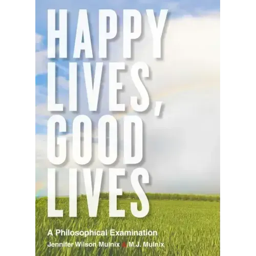 Happy Lives, Good Lives: A Philosophical Examination