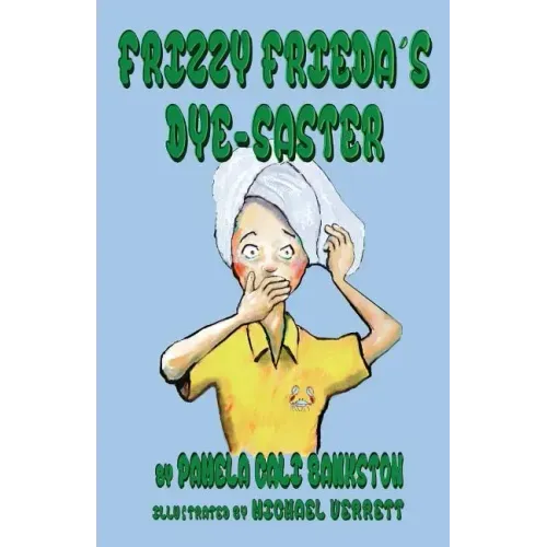 Frizzy Frieda's Dye-Saster: Second Book in the Frizzy Frieda Series