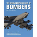 The World Encyclopedia of Bombers: An Illustrated History from the Early Planes of World War 1 to the Sophisticated Jet Bombers of the Modern Age