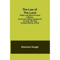 The Law of the Land; Of Miss Lady, Whom It Involved in Mystery, and of John Eddring, Gentleman of the South, Who Read Its Deeper Meaning