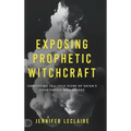 Exposing Prophetic Witchcraft: Identifying Telltale Signs of Satan's Counterfeit Messengers