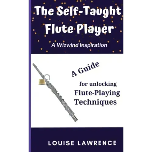 The Self-Taught Flute Player: A Guide for Unlocking Flute-Playing Techniques