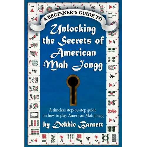 Unlocking the Secrets of American Mah Jongg: A timeless step-by-step guide on how to play American Mah Jongg