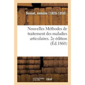 Nouvelles Méthodes de Traitement Des Maladies Articulaires. 2e Édition: Accompagnée d'Un Recueil d'Observations Sur La Rupture de l'Ankylose