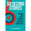 Six Second Stories: Maximize Your Impact in Minimal Time with Video Storytelling