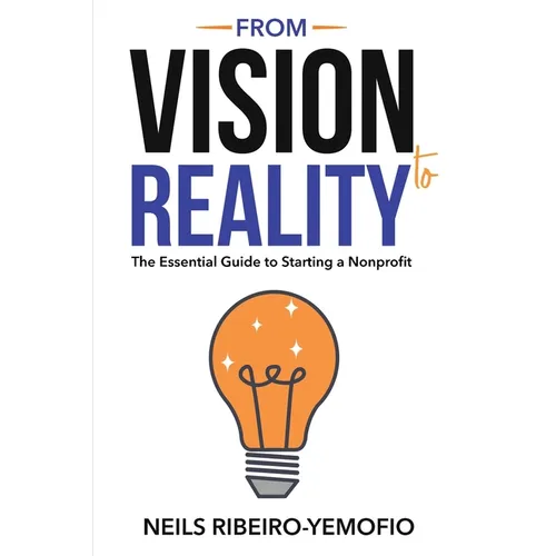 From Vision to Reality: The Essential Guide to Starting a Nonprofit
