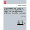The voyages and travels of that renowned Captain Sir F. Drake into the West Indies, and round about the world, etc.