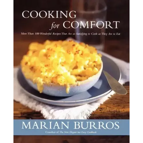 Cooking for Comfort: More Than 100 Wonderful Recipes That Are as Satisf