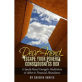 Dear Friend: Escape Your Poverty Consciousness Box: A Speak-Aloud Energetic Meditation to Usher in Financial Abundance