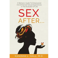 Sex After...: A Woman's Guide to Empowered and Enhanced Sexual Experiences in the Evolution of Life