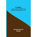 Gadsby: A Story of Over 50,000 Words Without Using the Letter "E"