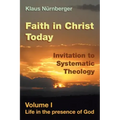 Faith in Christ Today Invitation to Systematic Theology: Volume I Life in the presence of God