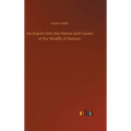An Inquiry Into the Nature and Causes of the Wealth of Nations