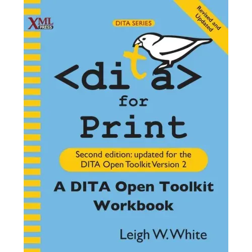 DITA for Print: A DITA Open Toolkit Workbook, Second Edition