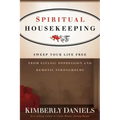 Spiritual Housekeeping: Sweep Your Life Free from Demonic Strongholds and Satanic Oppression