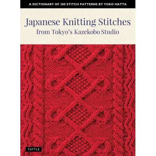 Japanese Knitting Stitches from Tokyo's Kazekobo Studio: A Dictionary of 200 Stitch Patterns by Yoko Hatta