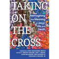 Taking on the Cross: Reimagining the Meaning of Jesus' Life and Death