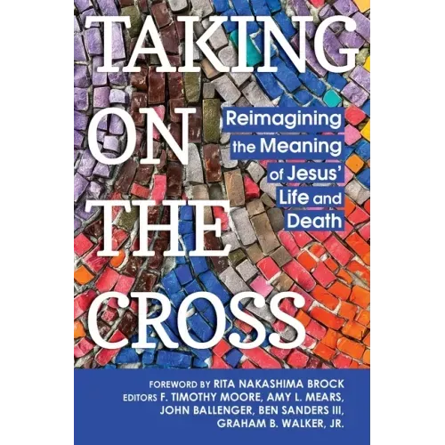 Taking on the Cross: Reimagining the Meaning of Jesus' Life and Death