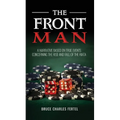 The Front Man: A Narrative Based on True Events Concerning the Rise and Fall of the Riata