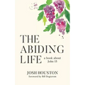 The Abiding Life: A Book About John 15