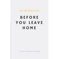 Just One More Thing: Before You Leave Home