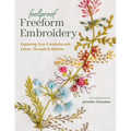 Foolproof Freeform Embroidery: Exploring Your Creativity with Fabric, Threads & Stitches