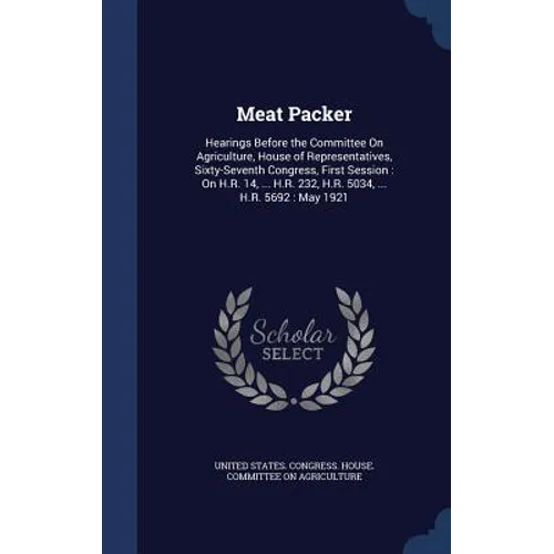 Meat Packer: Hearings Before the Committee On Agriculture, House of Representatives, Sixty-Seventh Congress, First Session: On H.R.