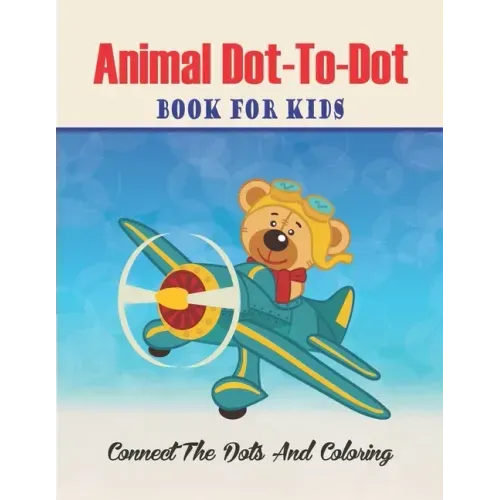 Animal Dot-to-dot Book For Kids Connect The Dots And Coloring: Challenging and Fun Dot to Dot Puzzles (volume 3)