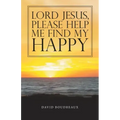 Lord Jesus, Please Help Me Find My Happy