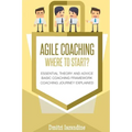 Agile Coaching: Where to Start?: Role Introduction and Basic Framework to get you going