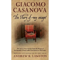 The Story of my Escape: The story of my escape from the prisons of the Republic of Venice otherwise known as the Leads