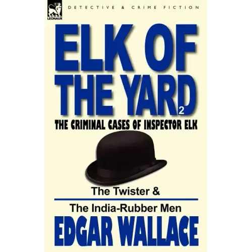 Elk of the 'Yard'-The Criminal Cases of Inspector Elk: Volume 2-The Twister & the India-Rubber Men