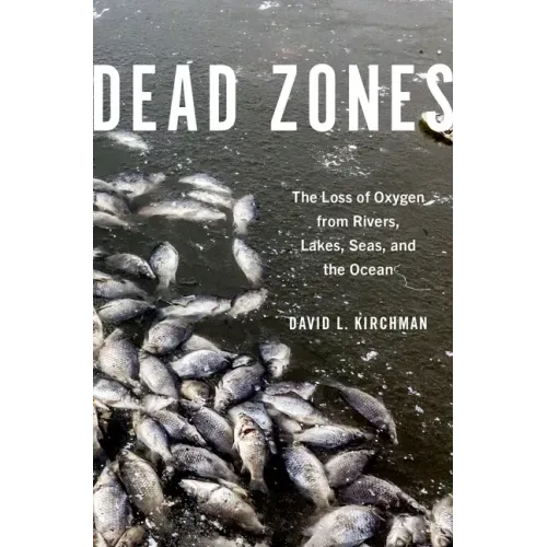 Dead Zones: The Loss of Oxygen from Rivers, Lakes, Seas, and the Ocean