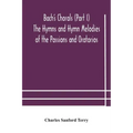 Bach's Chorals (Part I) The Hymns and Hymn Melodies of the Passions and Oratorios