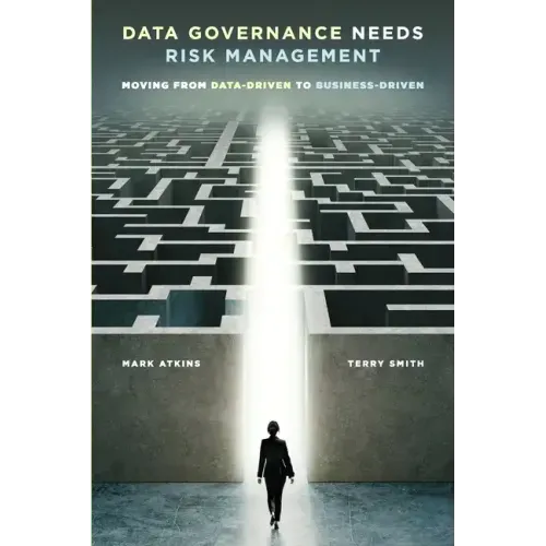 Data Governance Needs Risk Management: Moving from Data-driven to Business-driven