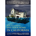 How to Fight to Save Your Home in California: Foreclosure Defense WRITTEN BY LAWYERS AND A PRO SE LITIGANT