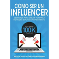 Como ser un Influencer: Secretos Para Crear tu Marca de Redes Sociales Rápidamente.