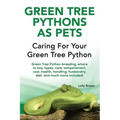 Green Tree Pythons as Pets: Green Tree Python breeding, where to buy, types, care, temperament, cost, health, handling, husbandry, diet, and much