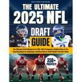 The Ultimate 2025 NFL Draft Guide: The Insider Resource to 350+ Elite Prospects, Hidden Gems & Pro Scouting Reports Rankings, Combine Data & Draft Ste