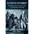 Delegated Diplomacy: How Ambassadors Establish Trust in International Relations