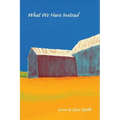 What We Have Instead: Poems by Gus Speth