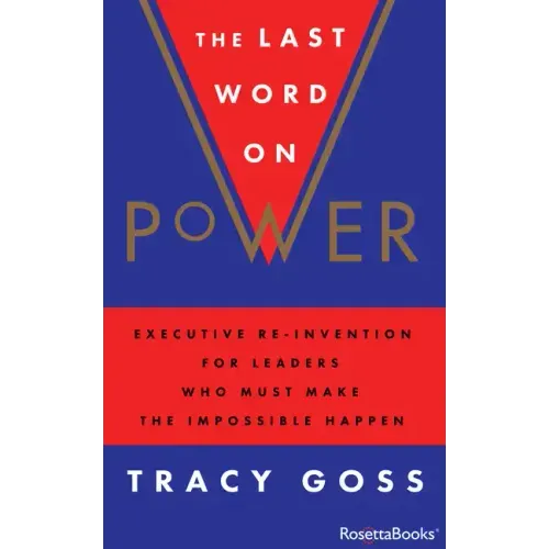 The Last Word on Power: Executive Re-Invention for Leaders Who Must Make the Impossible Happen