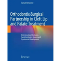 Orthodontic-Surgical Partnership in Cleft Lip and Palate Treatment: Achieving Good Occlusion, Facial Aesthetics, Speech and Psychosocial Development