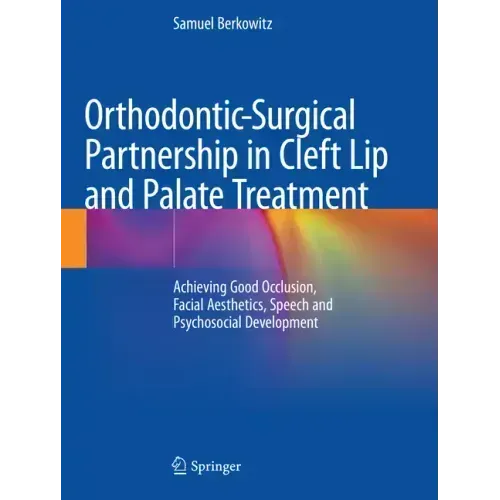 Orthodontic-Surgical Partnership in Cleft Lip and Palate Treatment: Achieving Good Occlusion, Facial Aesthetics, Speech and Psychosocial Development