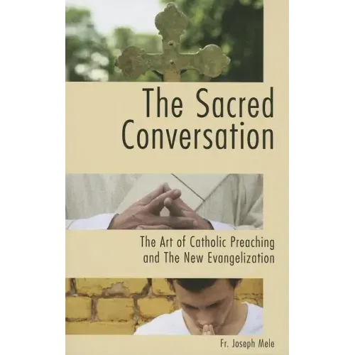 The Sacred Conversation: The Art of Catholic Preaching and the New Evangelization