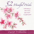52 Mindful Weeks: Cultivating a Calm Mind, Open Heart & Joyful Spirit