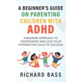 A Beginner's Guide on Parenting Children with ADHD