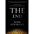 The End: A Complete Overview of Bible Prophecy and the End of Days