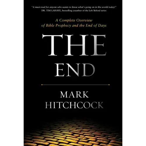 The End: A Complete Overview of Bible Prophecy and the End of Days