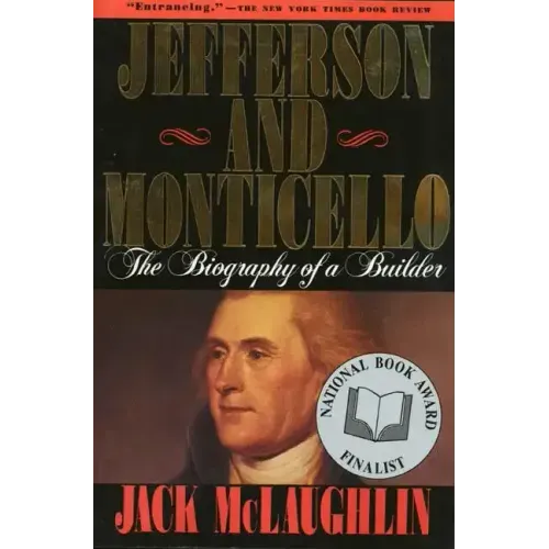 Jefferson and Monticello: The Biography of a Builder